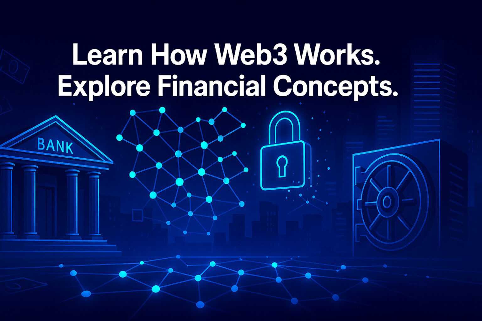 Learn How web3 works. Explore Financial Concepts
